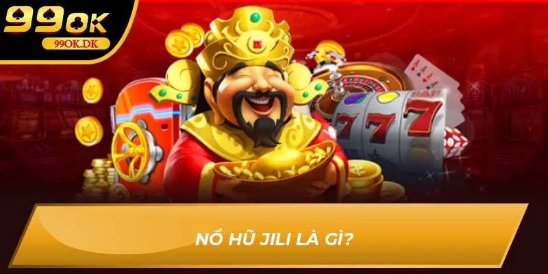 Nổ hũ Jili là gì?