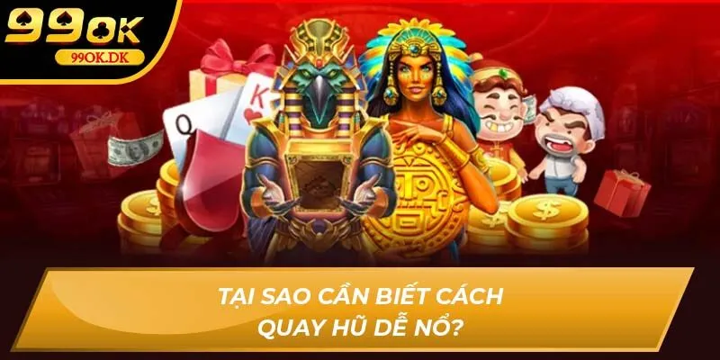 Tại sao cần biết cách quay hũ dễ nổ?