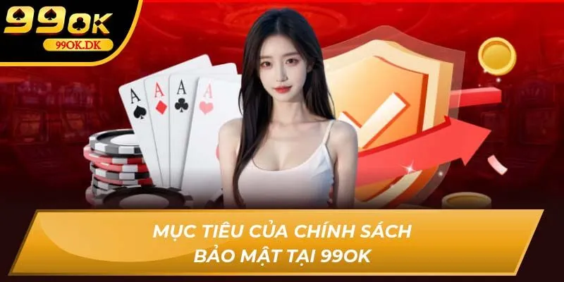 Mục tiêu của chính sách bảo mật tại 99OK