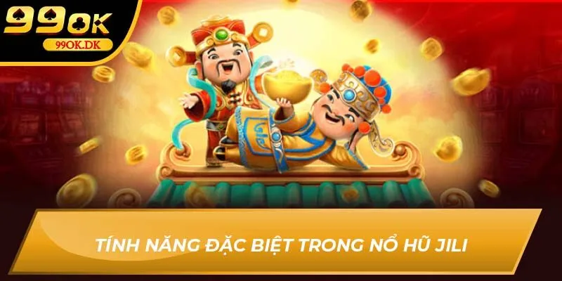 Tính năng đặc biệt trong nổ hũ Jili